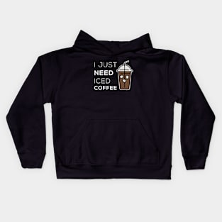 I just need iced coffee - Coffee Lovers Gift Kids Hoodie